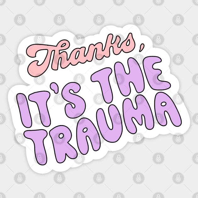 Thanks, It's the trauma Sticker by Coach Alainne Designs